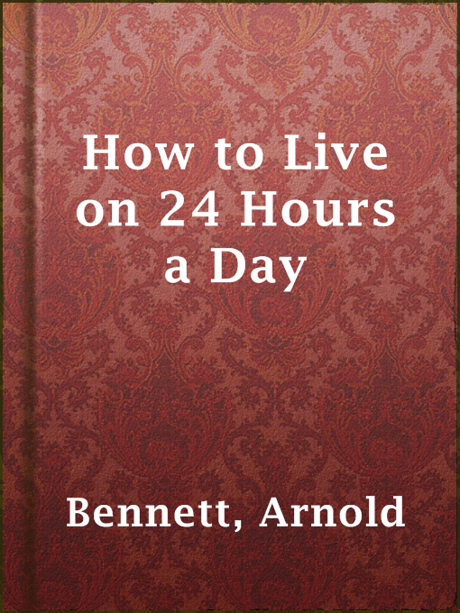 Title details for How to Live on 24 Hours a Day by Arnold Bennett - Wait list